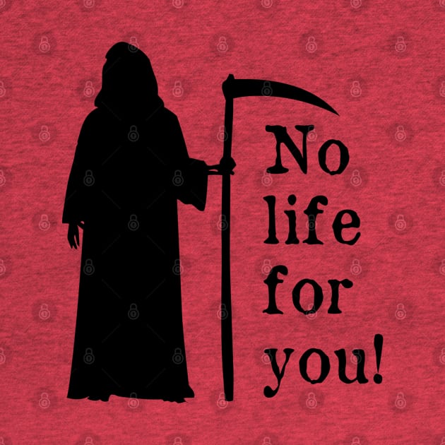 No life for you! by BlackAndWhiteFright